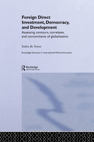 Foreign Direct Investment, Democracy and Development: Assessing Contours, Correlates and Concomitants of Globalization