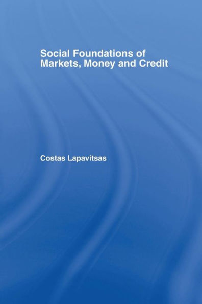 Social Foundations of Markets, Money and Credit / Edition 1