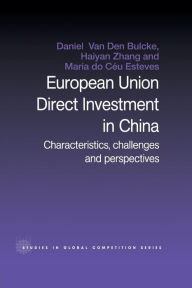 Title: European Union Direct Investment in China: Characteristics, Challenges and Perspectives / Edition 1, Author: Maria Do Céu Esteves