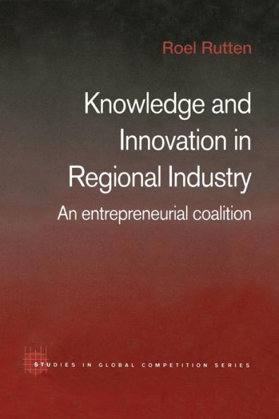 Knowledge and Innovation in Regional Industry: An Entrepreneurial Coalition / Edition 1