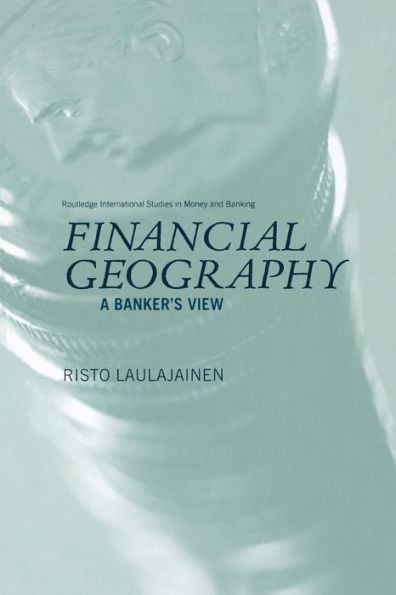 Financial Geography: A Banker's View / Edition 1