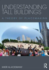 Title: Understanding Tall Buildings: A Theory of Placemaking, Author: Kheir Al-Kodmany