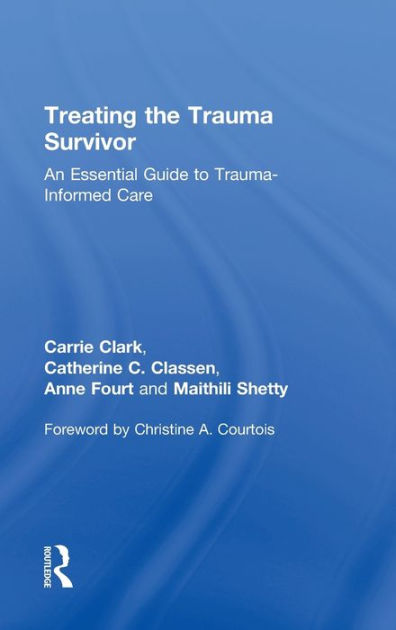 Treating the Trauma Survivor: An Essential Guide to Trauma-Informed ...