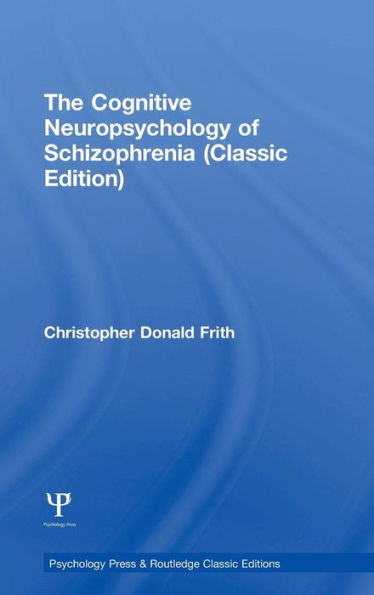 The Cognitive Neuropsychology of Schizophrenia (Classic Edition)