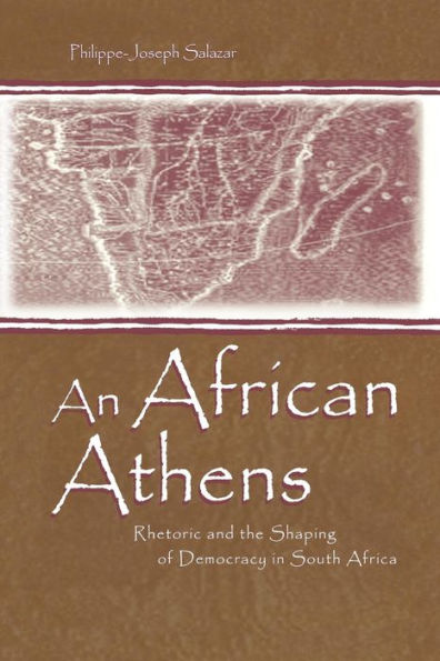 An African Athens: Rhetoric and the Shaping of Democracy in South Africa