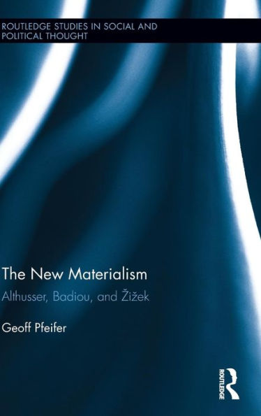 The New Materialism: Althusser, Badiou, and Zizek / Edition 1