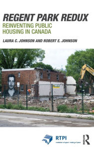 Title: Regent Park Redux: Reinventing Public Housing in Canada / Edition 1, Author: Laura Johnson