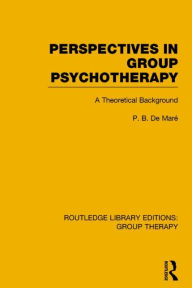 Title: Perspectives in Group Psychotherapy: A Theoretical Background, Author: P B de Maré