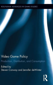 Title: Video Game Policy: Production, Distribution, and Consumption / Edition 1, Author: Steven Conway