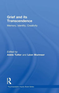 Title: Grief and Its Transcendence: Memory, Identity, Creativity / Edition 1, Author: Adele Tutter