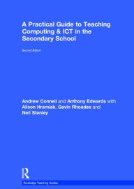 Title: A Practical Guide to Teaching Computing and ICT in the Secondary School, Author: Andrew Connell