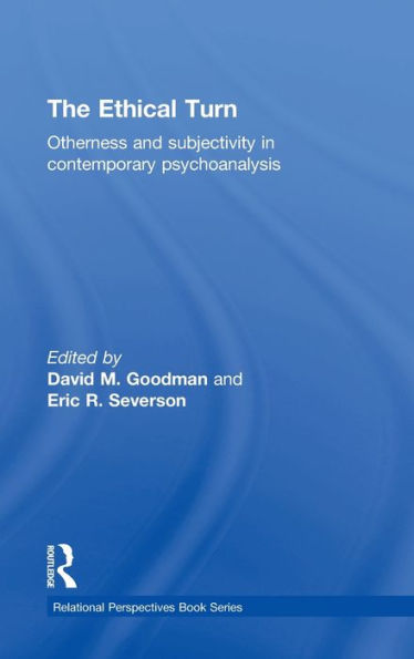The Ethical Turn: Otherness and Subjectivity in Contemporary Psychoanalysis / Edition 1