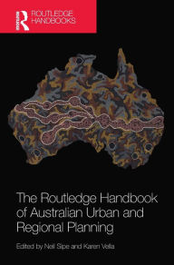 Title: The Routledge Handbook of Australian Urban and Regional Planning / Edition 1, Author: Neil Sipe