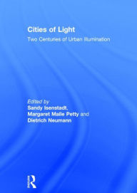 Title: Cities of Light: Two Centuries of Urban Illumination / Edition 1, Author: Sandy Isenstadt