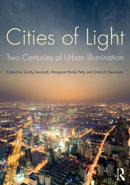 Cities of Light: Two Centuries of Urban Illumination