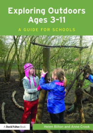 Title: Exploring Outdoors Ages 3-11: A guide for schools / Edition 1, Author: Helen Bilton