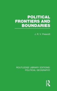 Title: Political Frontiers and Boundaries / Edition 1, Author: J. R. V. Prescott