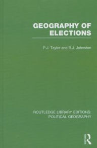 Title: Geography of Elections (Routledge Library Editions: Political Geography) / Edition 1, Author: Peter J. Taylor