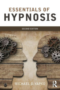 Title: Essentials of Hypnosis / Edition 2, Author: Michael D. Yapko