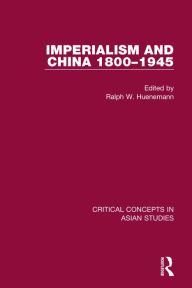 Title: Imperialism and China 1800-1945 CC 4V / Edition 1, Author: Ralph Huenemann