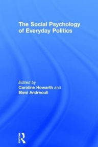 Title: The Social Psychology of Everyday Politics / Edition 1, Author: Caroline Howarth