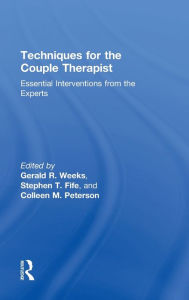 Title: Techniques for the Couple Therapist: Essential Interventions from the Experts / Edition 1, Author: Gerald R. Weeks