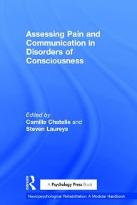 Title: Assessing Pain and Communication in Disorders of Consciousness / Edition 1, Author: Camille Chatelle