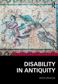 Title: Disability in Antiquity / Edition 1, Author: Christian Laes