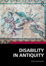 Disability in Antiquity / Edition 1