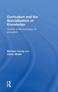 Title: Curriculum and the Specialization of Knowledge: Studies in the sociology of education / Edition 1, Author: Michael Young