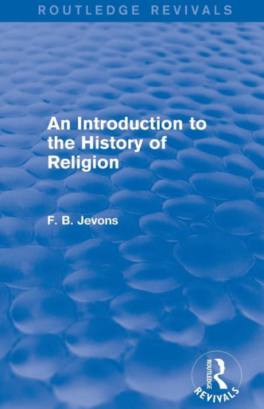 An Introduction to the History of Religion (Routledge Revivals) / Edition 1