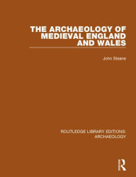 Title: The Archaeology of Medieval England and Wales, Author: John Steane