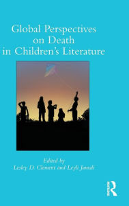 Title: Global Perspectives on Death in Children's Literature / Edition 1, Author: Lesley Clement
