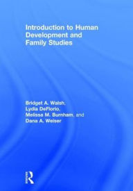 Title: Introduction to Human Development and Family Studies / Edition 1, Author: Bridget A. Walsh