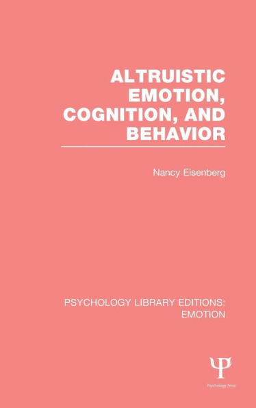 Altruistic Emotion, Cognition, and Behavior (PLE: Emotion) / Edition 1