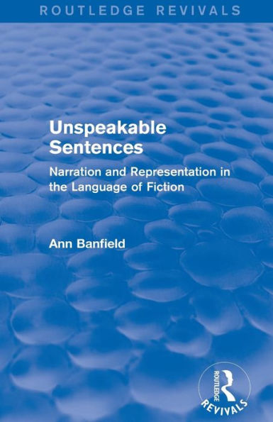 Unspeakable Sentences (Routledge Revivals): Narration and Representation the Language of Fiction
