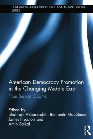 American Democracy Promotion the Changing Middle East: From Bush to Obama