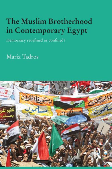 The Muslim Brotherhood in Contemporary Egypt: Democracy Redefined or Confined? / Edition 1