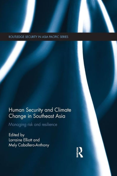 Human Security and Climate Change Southeast Asia: Managing Risk Resilience