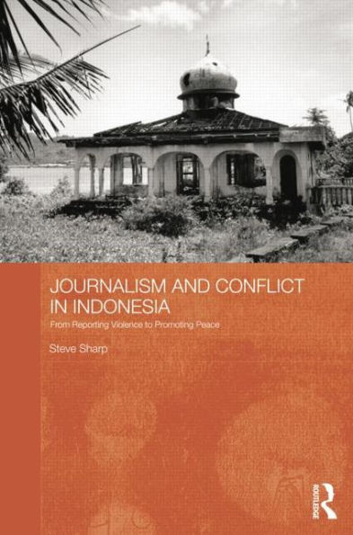 Journalism and Conflict Indonesia: From Reporting Violence to Promoting Peace