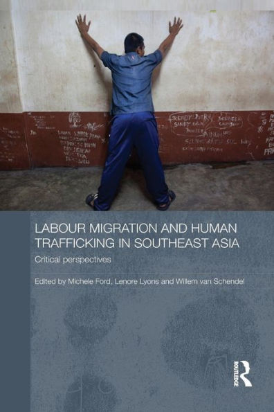 Labour Migration and Human Trafficking Southeast Asia: Critical Perspectives