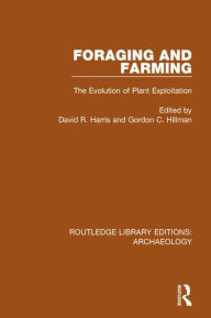 Title: Foraging and Farming: The Evolution of Plant Exploitation / Edition 1, Author: David R. Harris