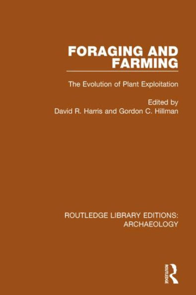 Foraging and Farming: The Evolution of Plant Exploitation / Edition 1