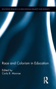 Title: Race and Colorism in Education / Edition 1, Author: Carla Monroe