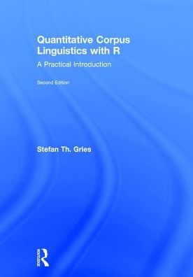 Quantitative Corpus Linguistics with R: A Practical Introduction