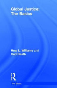 Title: Global Justice: The Basics, Author: Huw Williams