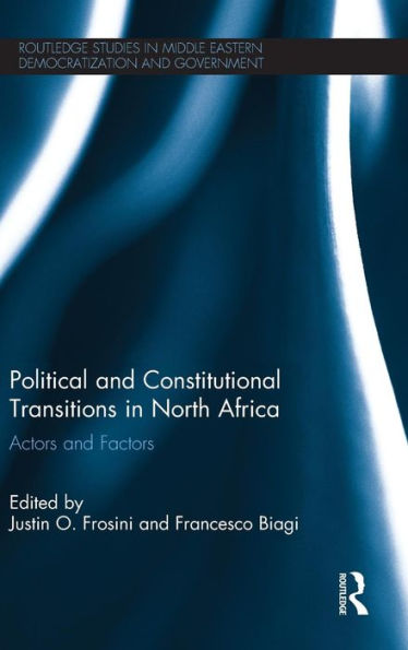 Political and Constitutional Transitions in North Africa: Actors and Factors / Edition 1