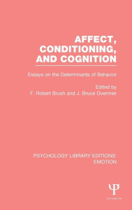 Title: Affect, Conditioning, and Cognition: Essays on the Determinants of Behavior / Edition 1, Author: J. Bruce Overmier