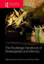 The Routledge Handbook of Shakespeare and Memory / Edition 1