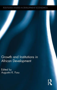 Title: Growth and Institutions in African Development / Edition 1, Author: Augustin K. Fosu
